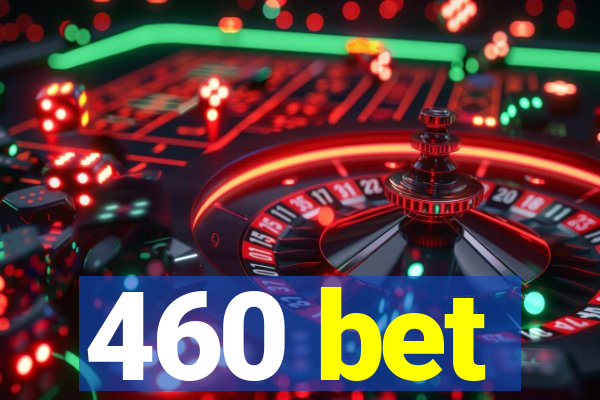 460 bet